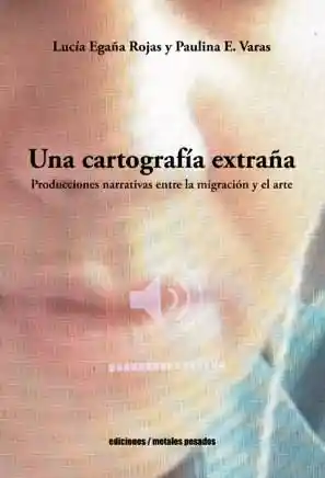 Una Cartografia Extraña. Producciones Narrativas