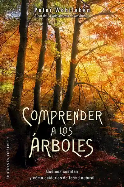 Comprender a Los Árboles - Peter Wohlleben