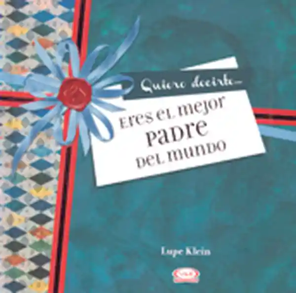 Quiero Decirte Eres el Mejor Padre Del Mundo - Klein Lupe