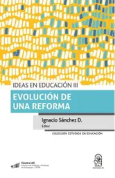 Ideas en Educacion Iii. Evaluacion de Una Reforma