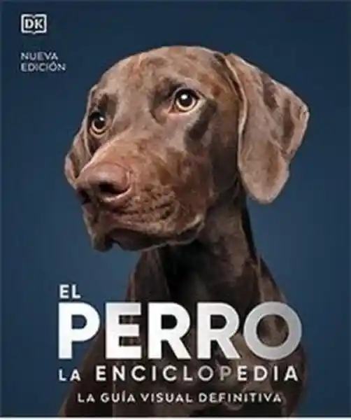 El Perro la Enciclopedia. La Guía Visual - VV.AA