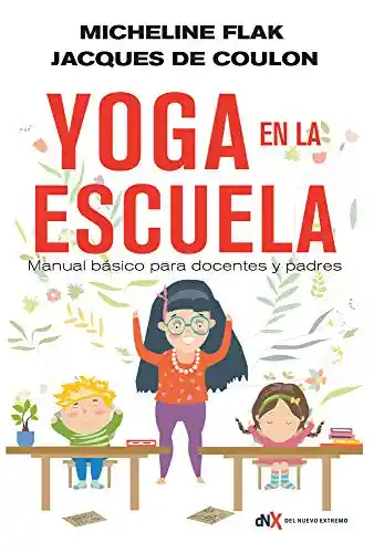 Yoga en la Escuela - Manual Básico Para Docentes y Padres