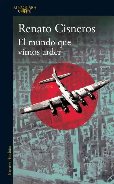 El Mundo Que Vimos Arder - Cisneros Renato