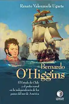 Bernardo o Higgins. el Estado de Chile y el Poder Naval