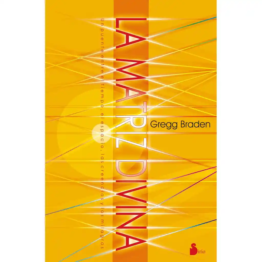 La Matriz Divina. Un Puente Entre el Tiempo/ el Espacio