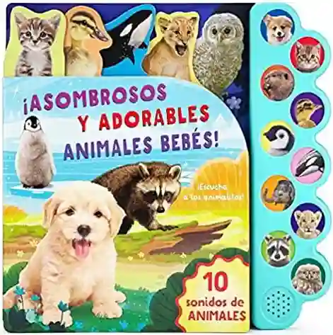 ¡Asombrosos y Adorables Animales Bebé Sonoro - Parragón