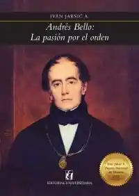 Andres Bello: La Pasión Por el Orden