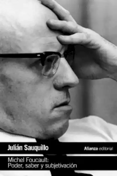 Michel Foucault: Poder Saber y Subjetivación - Julián Sauquillo