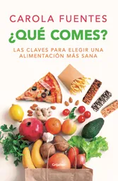 ¿qué Cómes? Las Claves Para Elegir Una Alimentación Más Sana