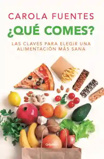 ¿qué Cómes? Las Claves Para Elegir Una Alimentación Más Sana