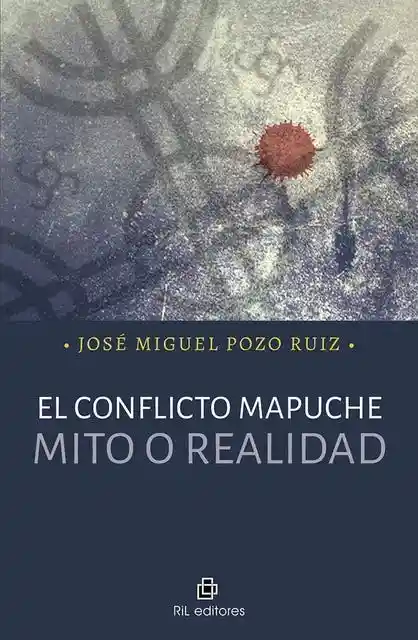 El Conflicto Mapuche. Mito o Realidad
