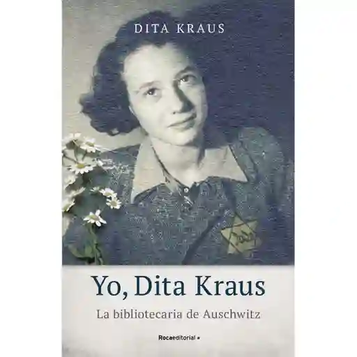 Yo Dita Kraus. La Bibliotecaria de Auschwitz