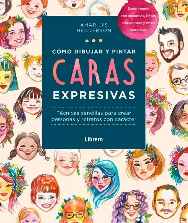 Cómo Dibujar y Pintar Caras Expresivas - Librero