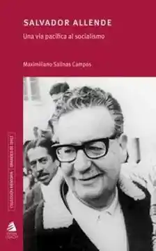 Salvador Allende. Una Via Pacifica al Socialismo