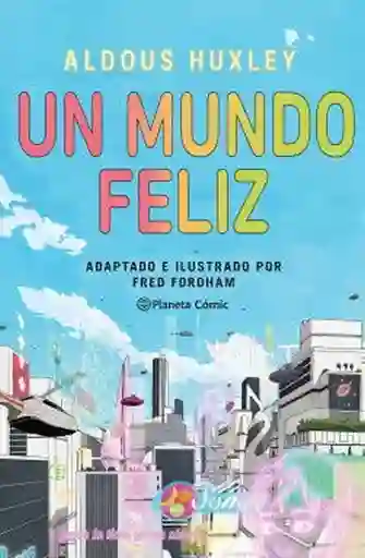 Un Mundo Feliz. Novela Gráfica - Huxley Aldous