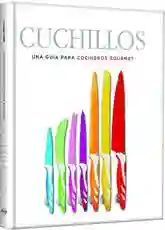 Cuchillos. Una Guia Para Cocineros Gourmet