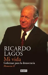 Mi Vida. Gobernar Para la Democracia. Memorias Ii