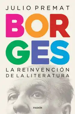 Borges. La Reinvencion de la Literatura