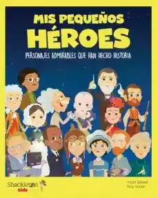 Personajes Admirables Que Han Hecho Historia (Mis Pequeños