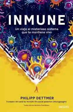 Inmune. Un Viaje al Misterioso Sistema Que te Mantiene Vivo