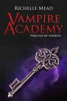 Vínculo de Espíritu. Vampire Academy #5 - Mead Richelle