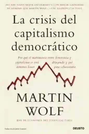 La Crisis Del Capitalismo Democratico - Wolf Martin