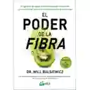 El Poder De La Fibra. Programa De Salud Intestinal Basado En Plantas Para Perder Peso, Potenciar La Salud Y Optimizar El Microbioma