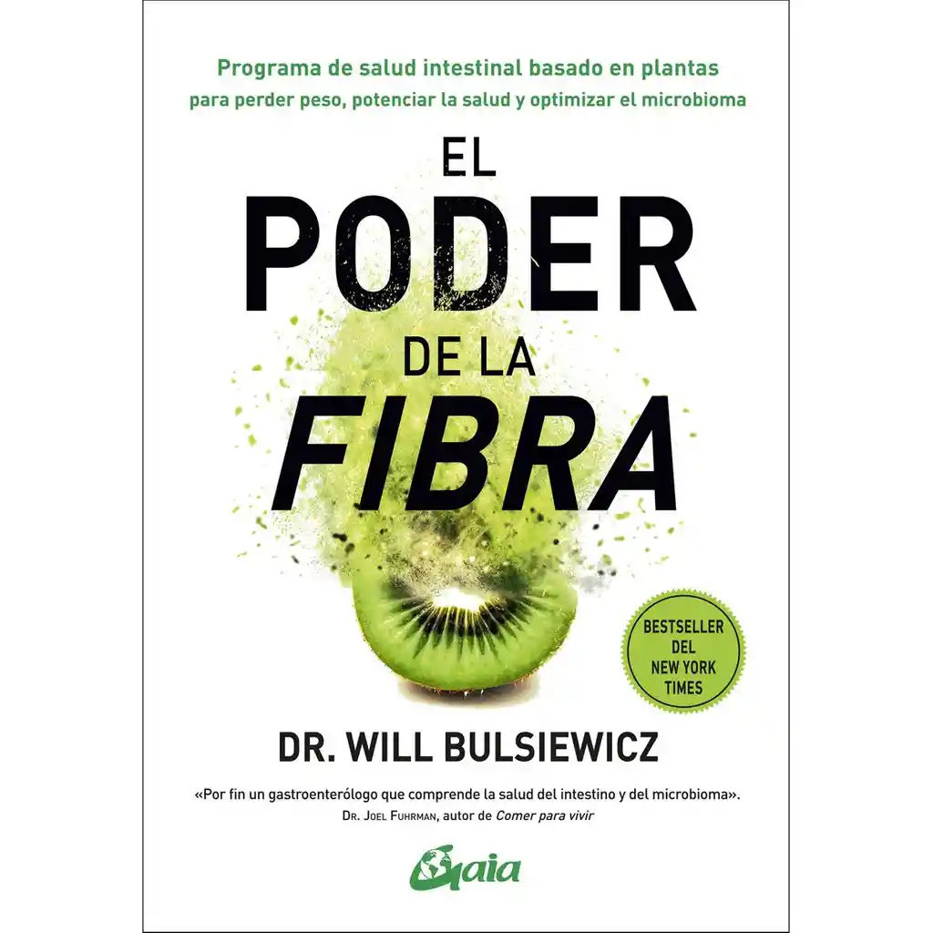 El Poder De La Fibra. Programa De Salud Intestinal Basado En Plantas Para Perder Peso, Potenciar La Salud Y Optimizar El Microbioma