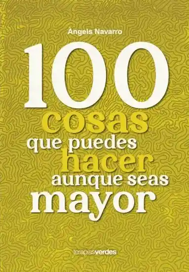 100 Cosas Que Puedes Hacer Aunque Seas Mayor - Terapias Verdes