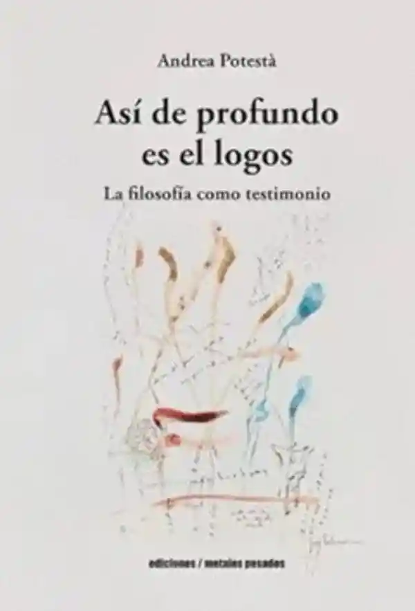 Asi de Profundo Es El Logos. La Filosofi