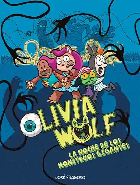 Olivia Wolf. La Noche de Los Monstruos Gigantes - Fragoso José