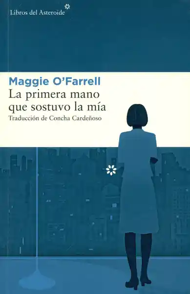 La Primera Mano Que Sostuvo la Mía - Maggie O'farrell