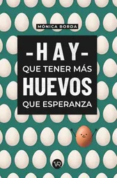 Hay Que Tener Mas Huevos Que Esperanza