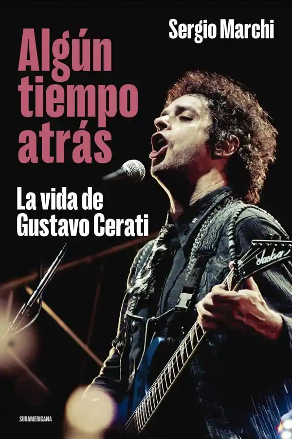 Algún Tiempo Atrás: La Vida De Gustavo Cerati