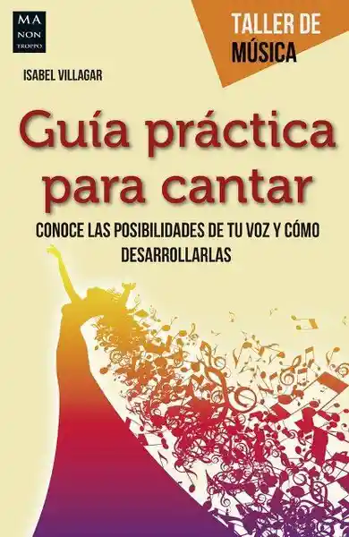Guía Practica Para Cantar. Taller de Música - Isabel Villagar
