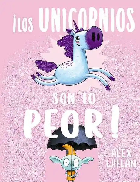 Los Unicornios Son lo Peor! - Willan Alex