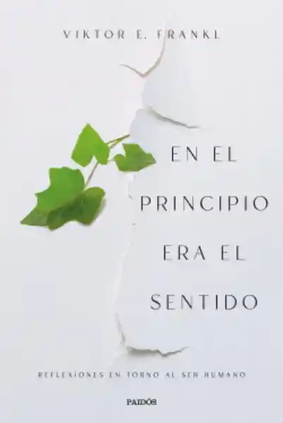 En el Principio Era el Sentido - Frankl Viktor E.