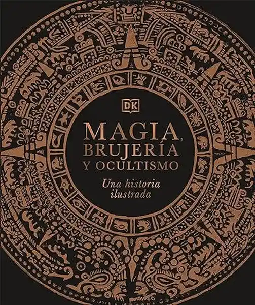 Magia Brujería y Ocultismo. Una Historia Ilustrada - VV.AA