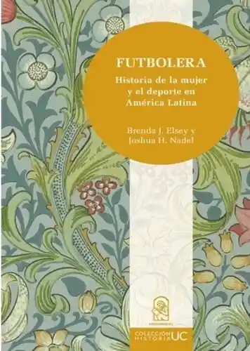 Futbolera. Historia de la Mujer y el Deporte en América Latina