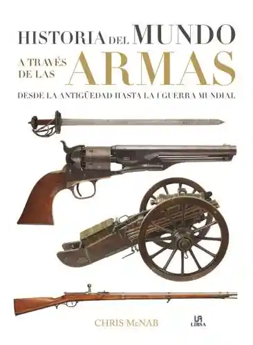 Historia Del Mundo A través de Las Armas - Libsa