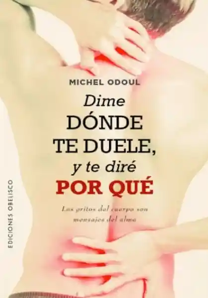 Dime Donde te Duele y te Diré Por Qué - Odoul Michel