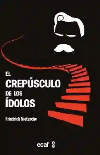 El Crepúsculo de Los Ídolos - Nietzsche Friedrich