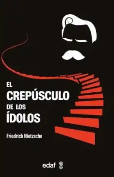 El Crepúsculo de Los Ídolos - Nietzsche Friedrich