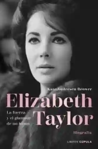 Elizabeth Taylor. Biografía - Andersen Brower Kate