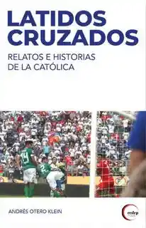 Latidos Cruzados Relatos e Historias de la Catolica