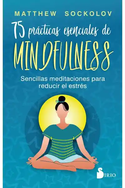 75 Prácticas Esenciales de Mindfulness - Sockolov Matthew