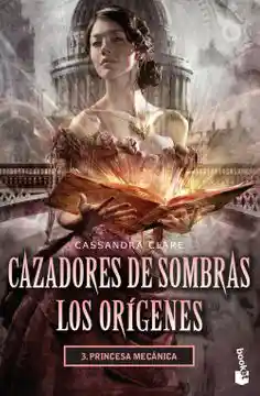 Princesa Mecanica(Cazadores de Sombras. Los Origenes #3)