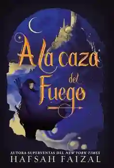 A la Caza Del Fuego (Arenas de Arawiya #1)