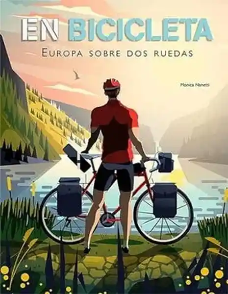 En Bicicleta. Europa Sobre Dos Ruedas - Nanetti Monica