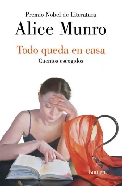 Todo Queda en Casa. Cuentos Escogidos - Munro Alice